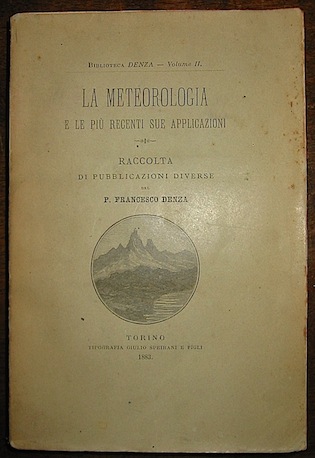 P. Francesco Denza La meteorologia e le più recenti sue applicazioni. Raccolta di pubblicazioni diverse 1883 Torino Tip. Giulio Speirani e Figli